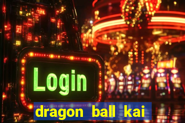 dragon ball kai legendado download